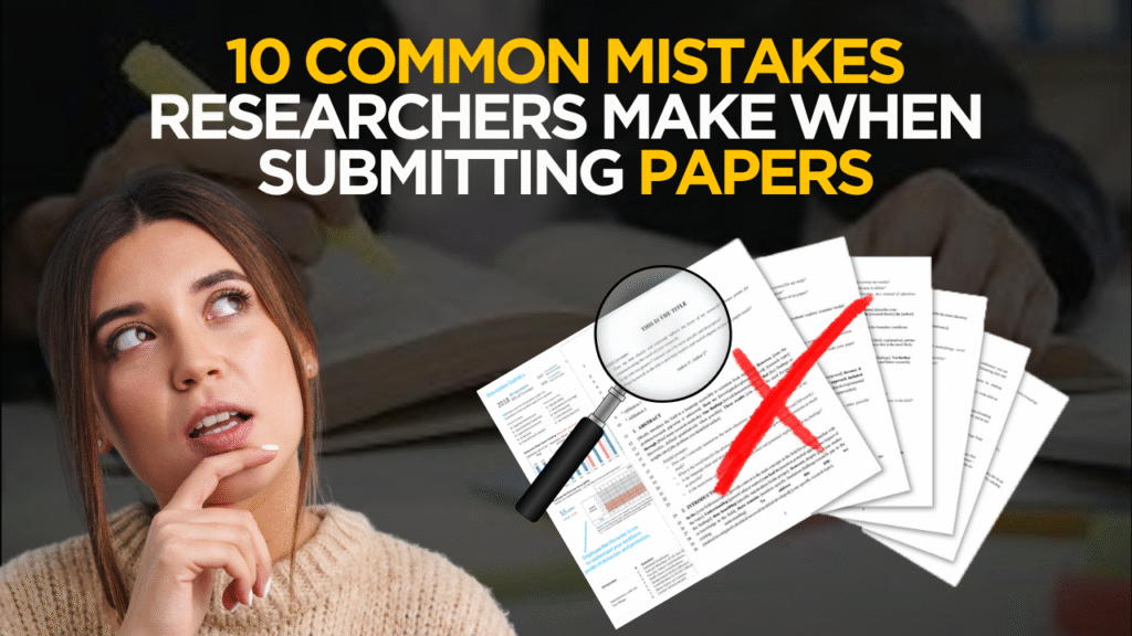10 Common Mistakes Researchers Make When Submitting Papers