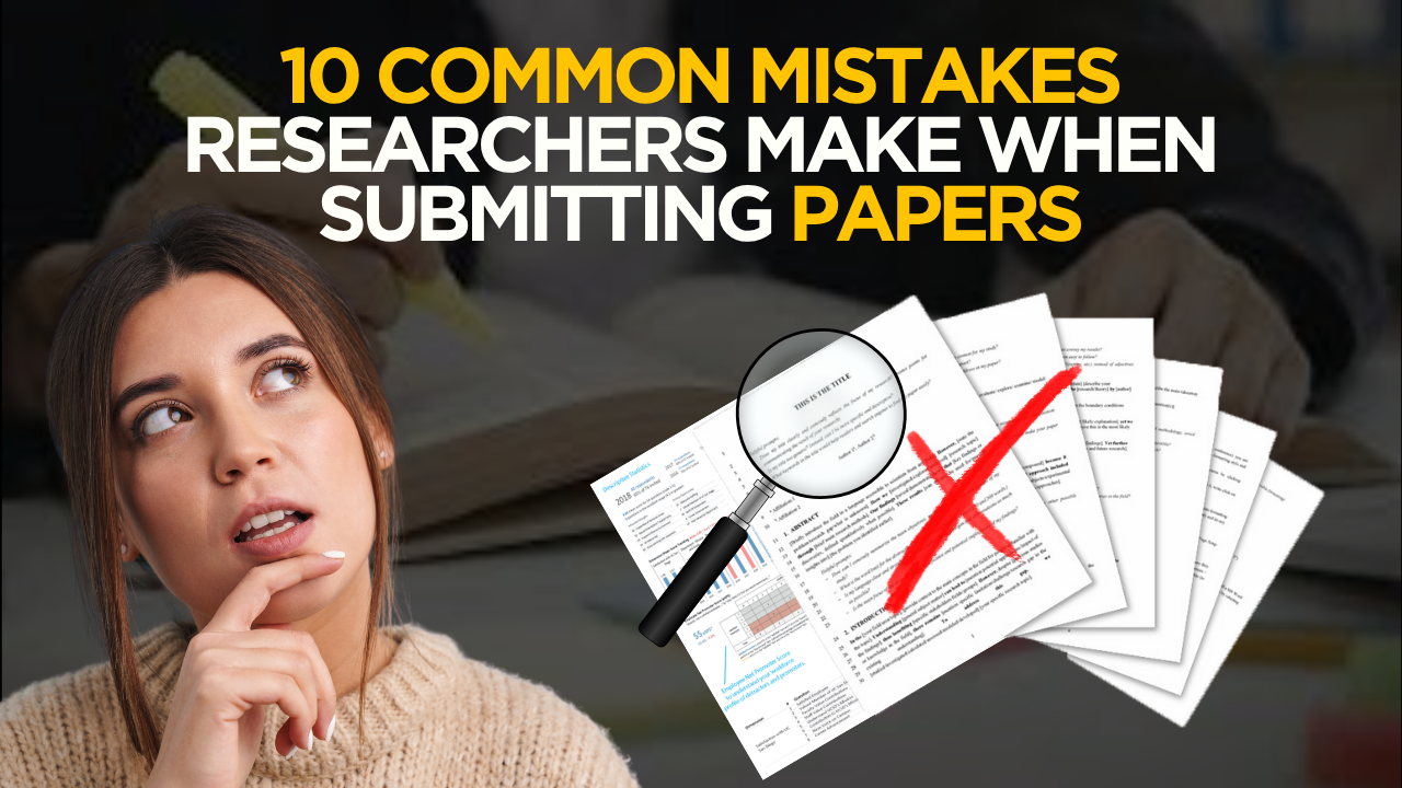 10 Common Mistakes Researchers Make When Submitting Papers